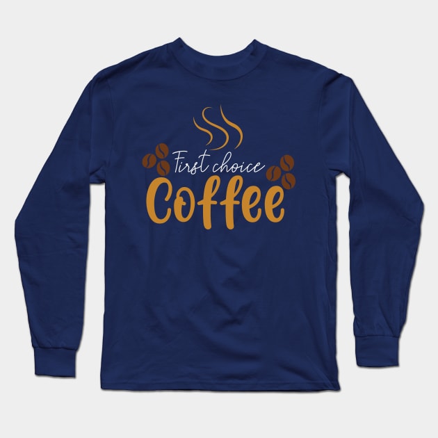 First Choice Coffee Tshirt Long Sleeve T-Shirt by Naurin's Design